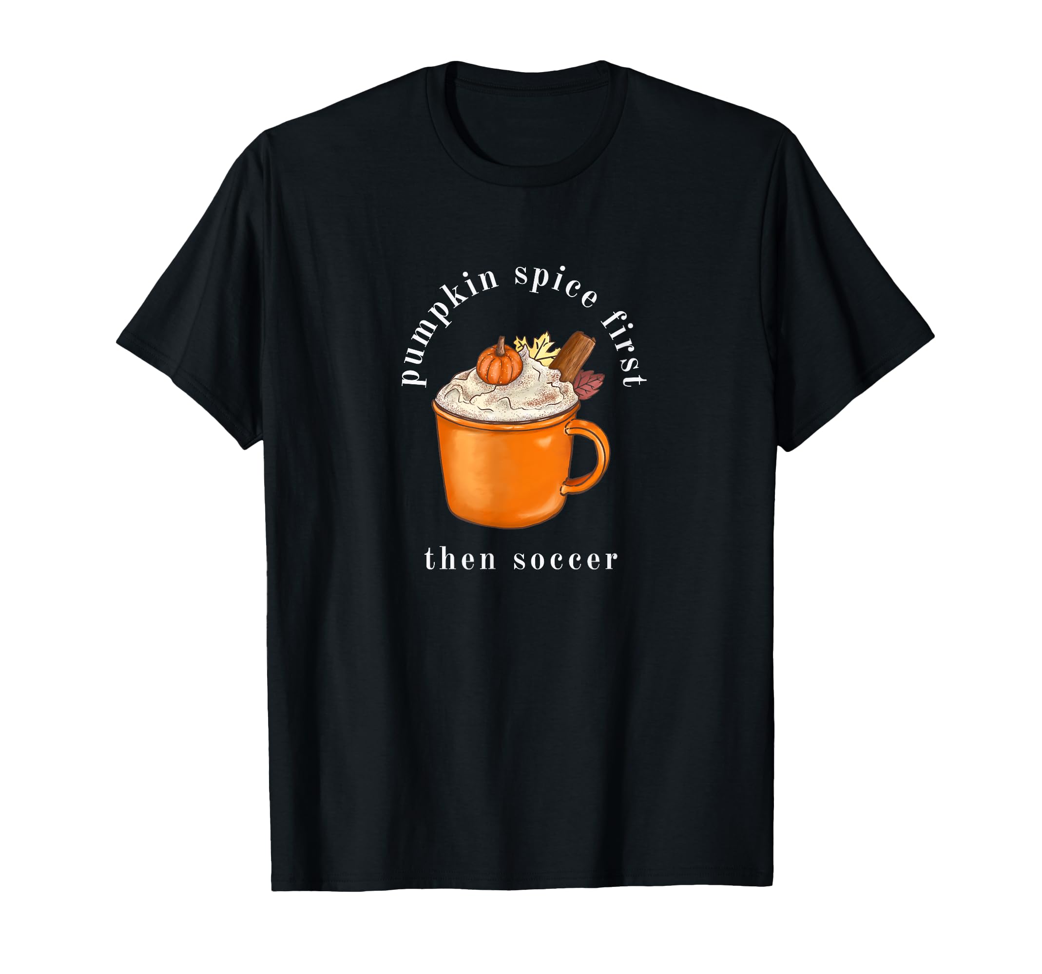 Pumpkin Spice First Then Soccer T-Shirt - Aesthetic Graphic for Adults
