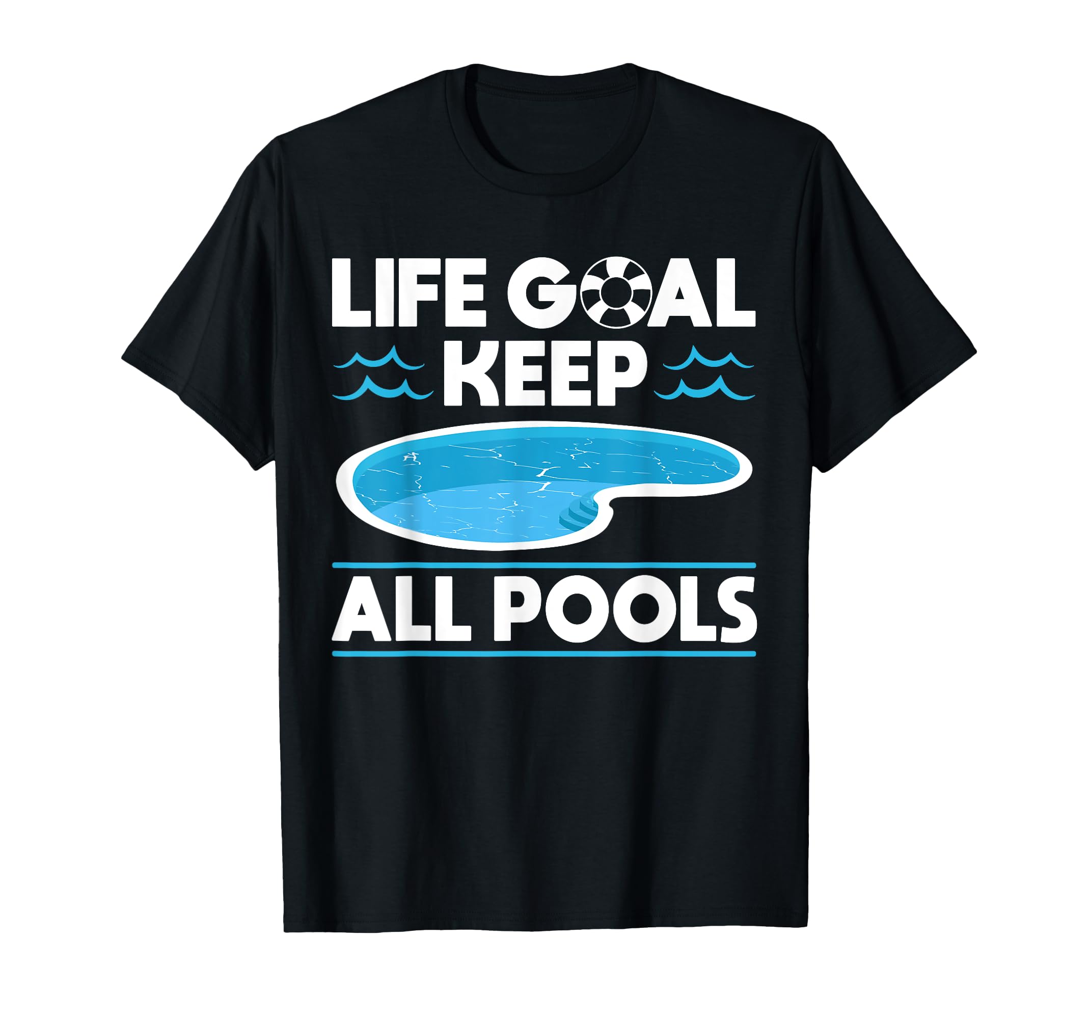 Life Goal Keep All Pools Pool Guy T-Shirt - Novelty Apparel for Adults