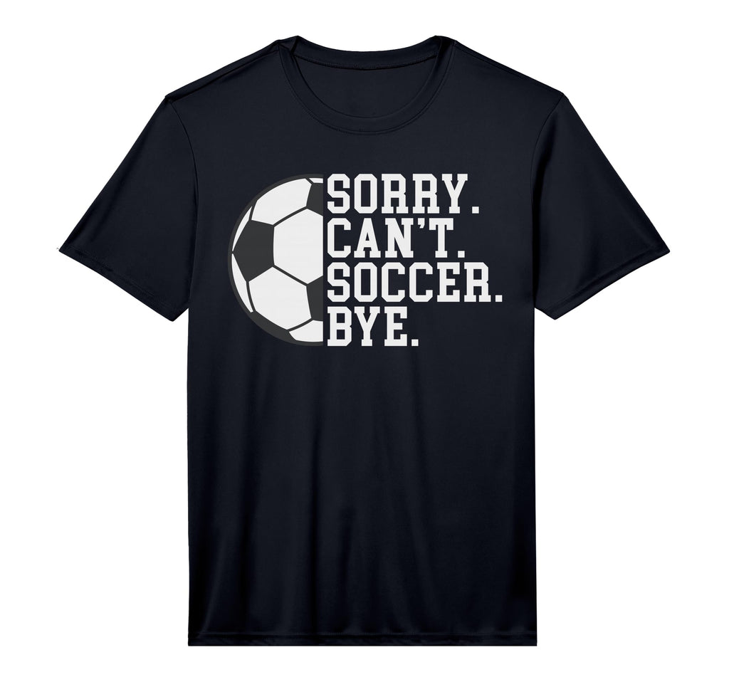 Sorry Cant Soccer Bye Funny Soccer T-Shirt - Streetwear Style Unisex