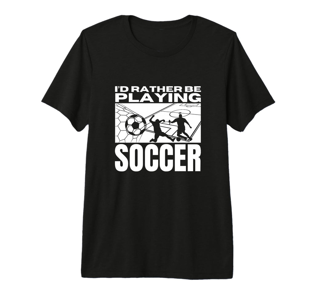 Id Rather Be Playing Soccer Funny T-Shirt - Aesthetic Graphic Unisex