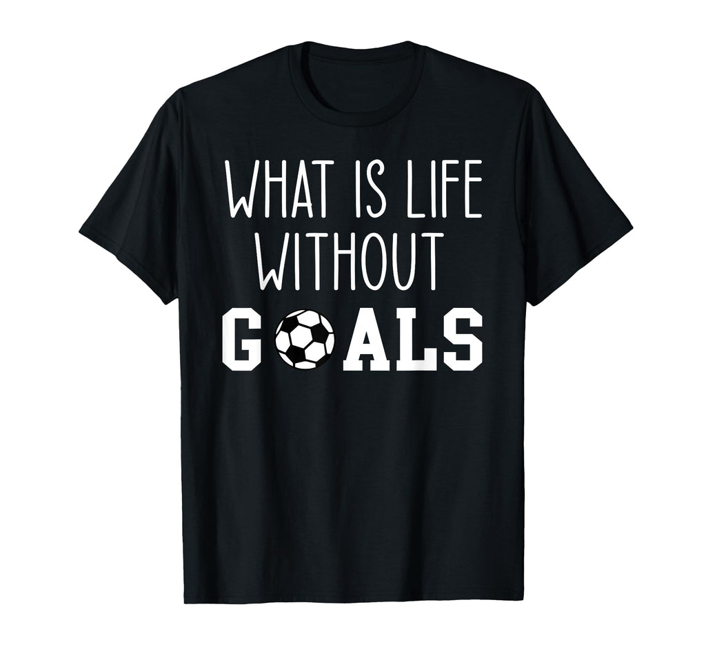 What Is Life Without Goals T-Shirt - Aesthetic Graphic for Adults