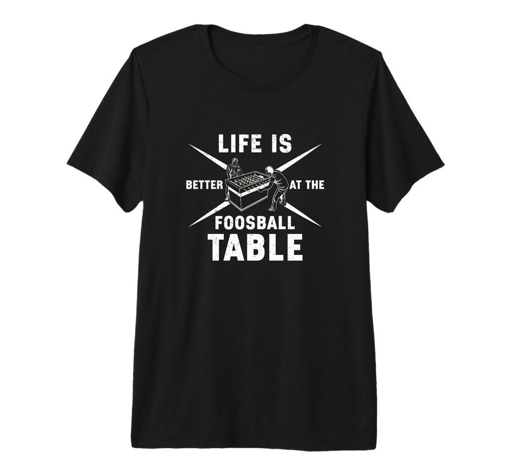 Life Is Better Foosball Table Funny T-Shirt - Unique Graphic for Adults