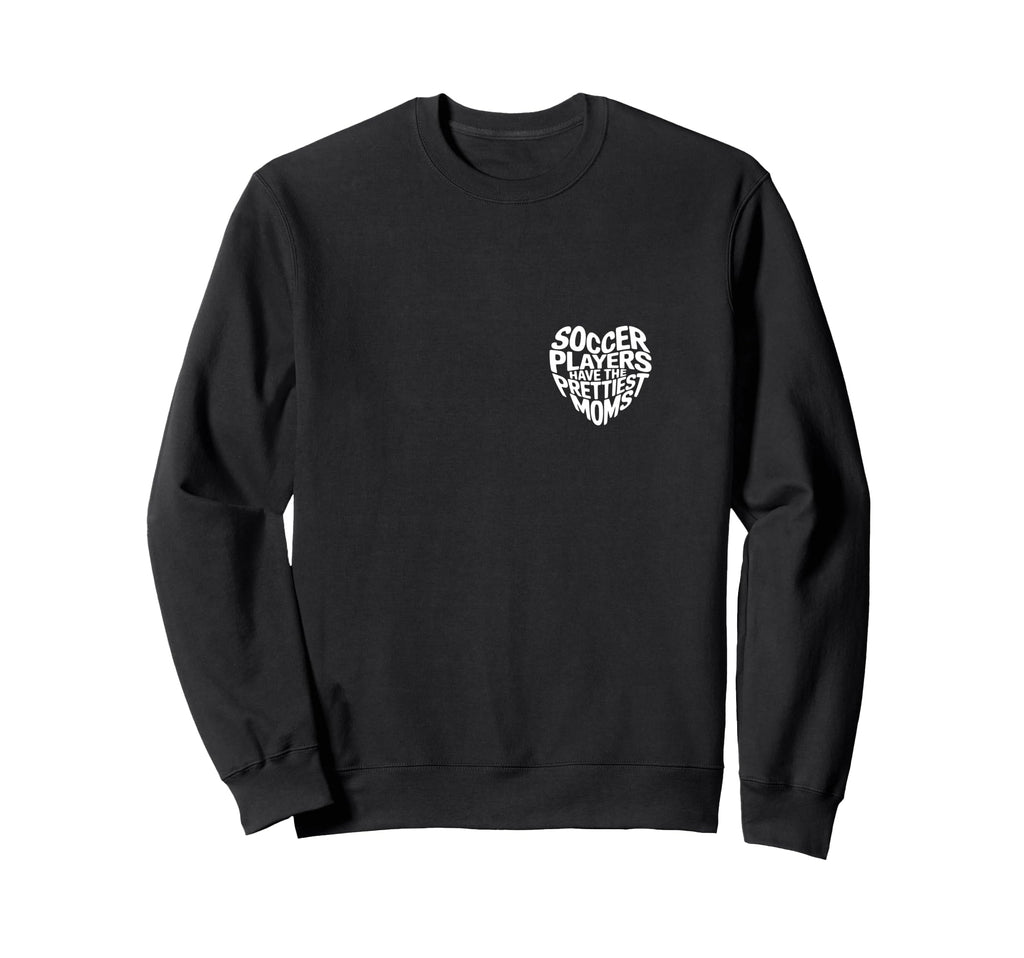 Soccer Players Have Prettiest Moms Sweatshirt - Custom Art Print Men Women