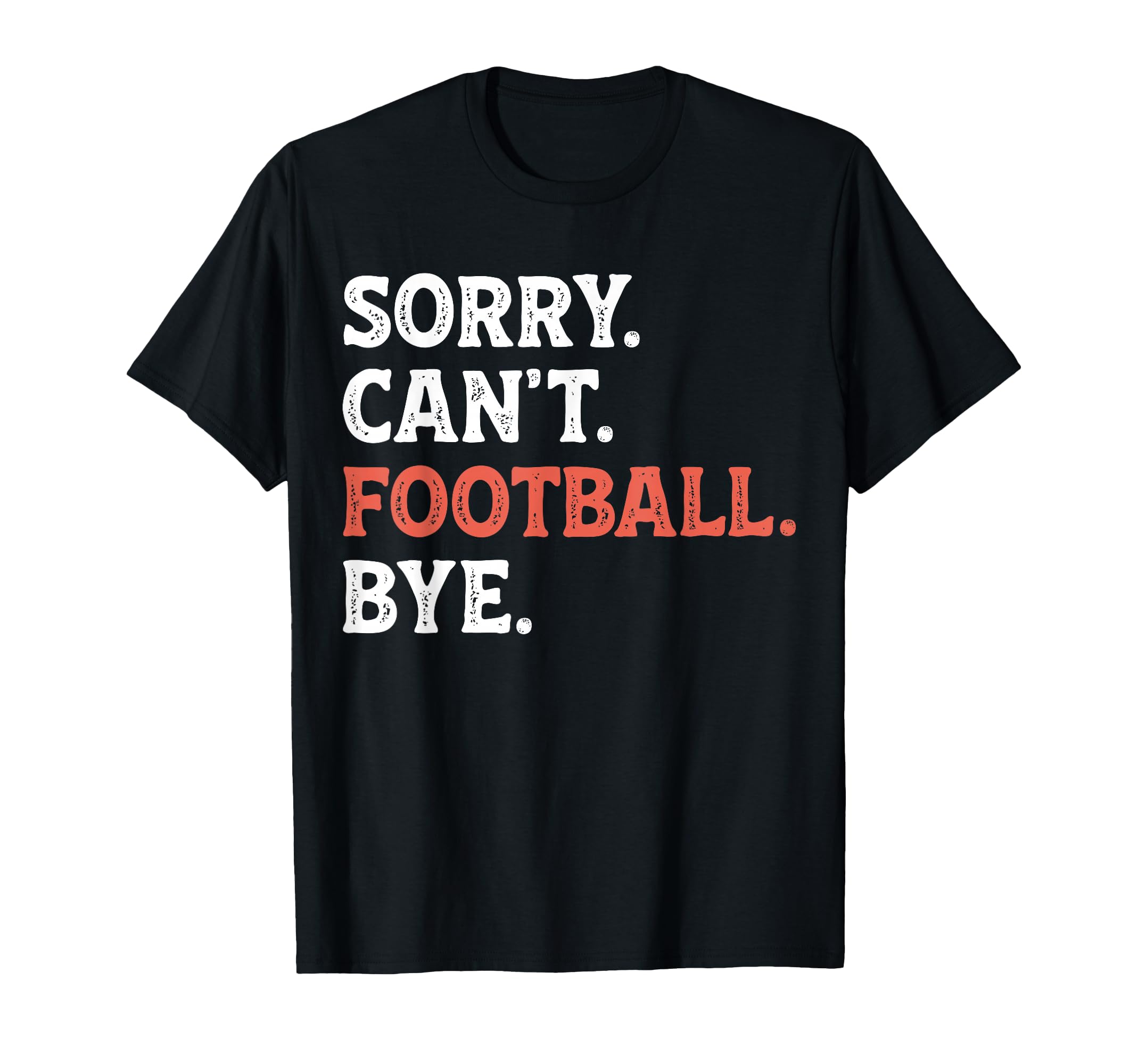 Sorry Cant Football Bye Funny Football T-Shirt - Trendy Graphic Men Women
