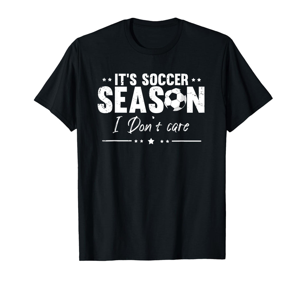 Soccer Season Fun Fans Who Dont Care T-Shirt - Trendy Graphic Unisex