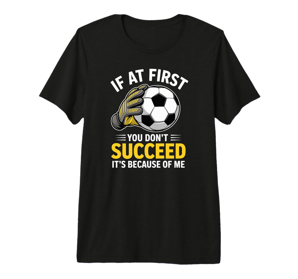 Funny Soccer Goalkeeper If You Dont T-Shirt - Graphic Print Men Women