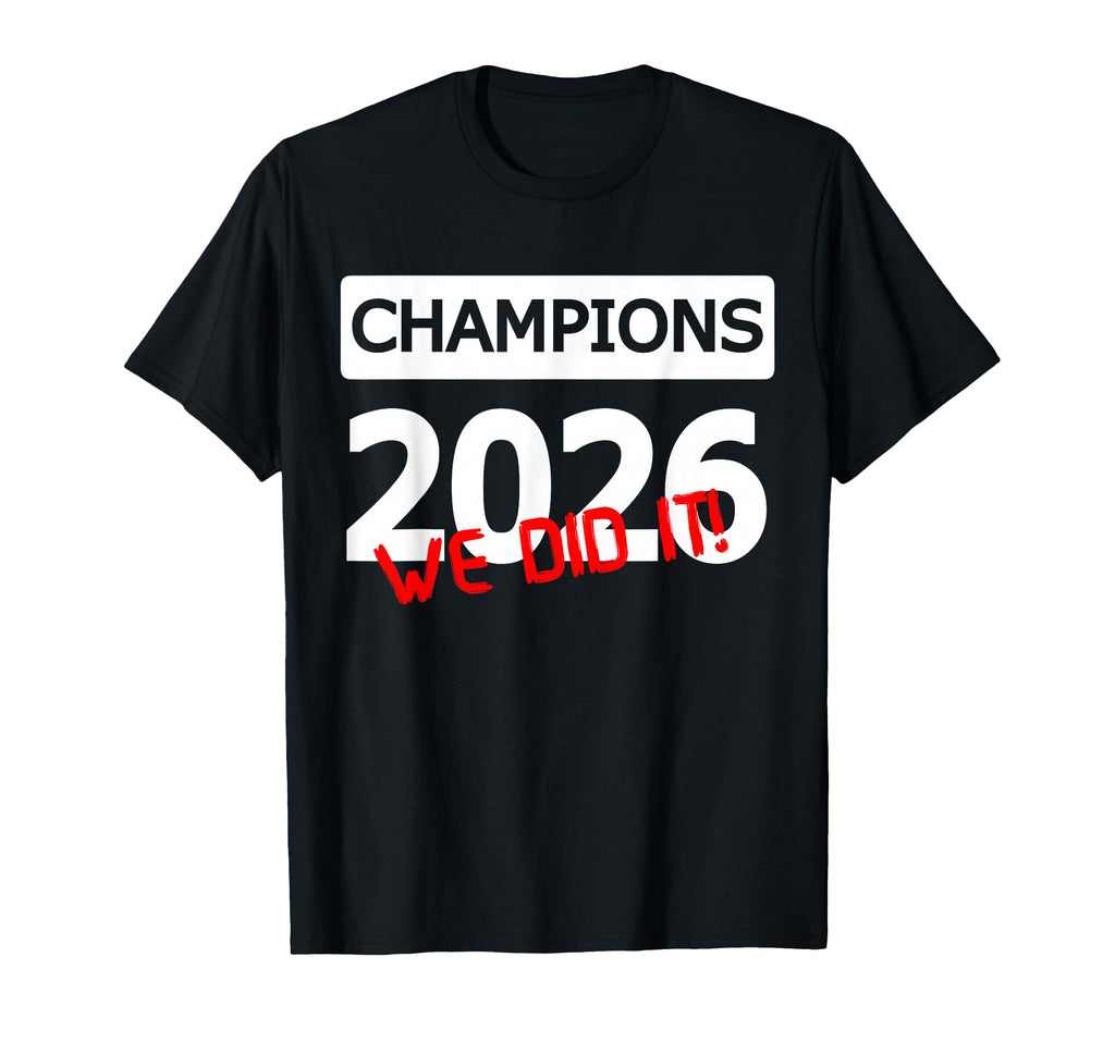 Champions 2026 We Did It Team T-Shirt - Fun Novelty Design Men Women