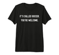 Its Called Soccer Youre Welcome Funny T-Shirt - Trendy Graphic for Adults