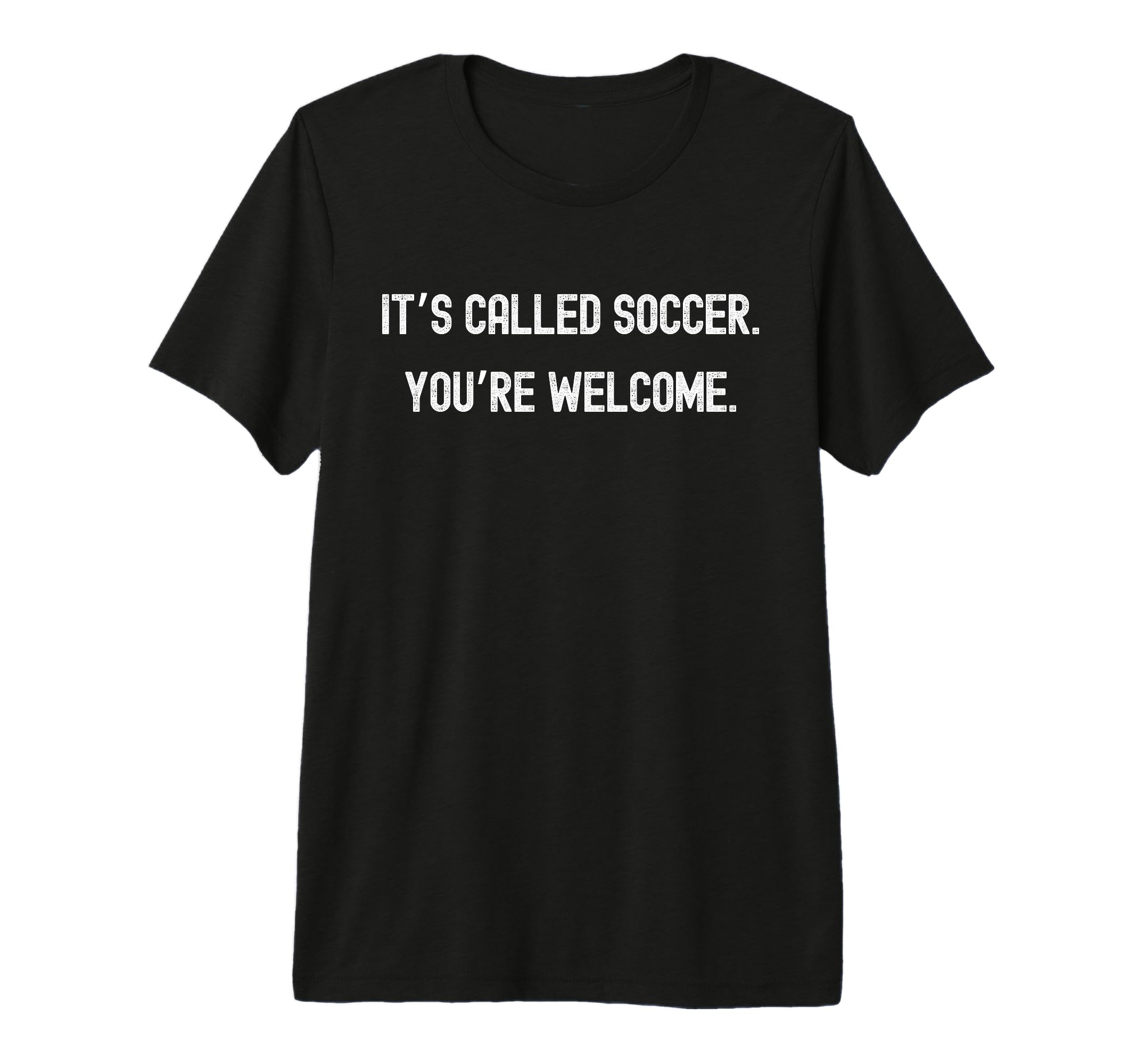 Its Called Soccer Youre Welcome Funny T-Shirt - Trendy Graphic for Adults