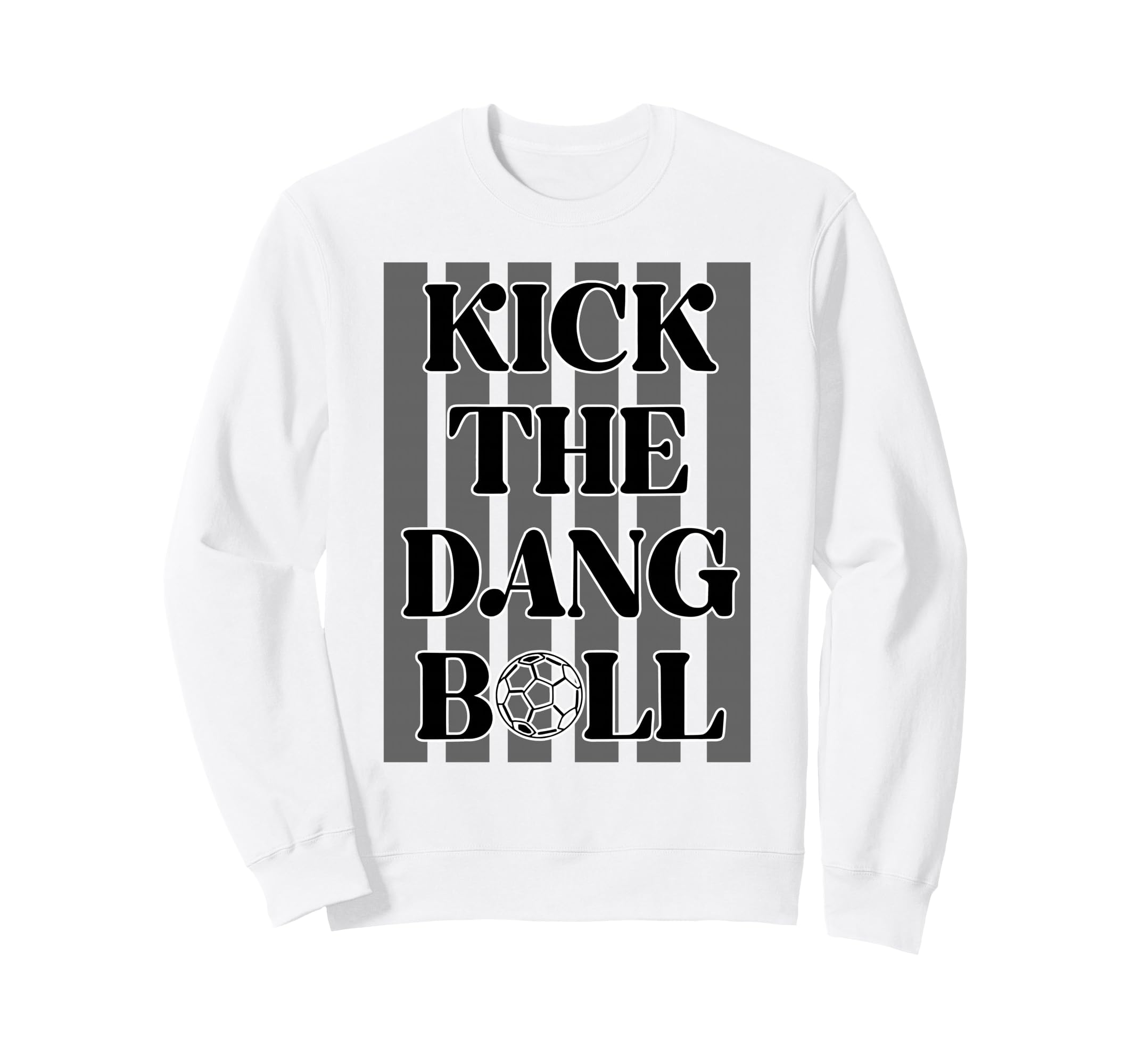Kick Dang Ball Soccer Sports Game Day Sweatshirt - Novelty Apparel Unisex