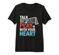 Soccer Talk Your Feet Play Your Players T-Shirt - Unique Graphic Unisex