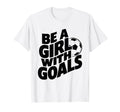 Be Goals Soccer Player Soccer T-Shirt - Fun Novelty Design Men Women