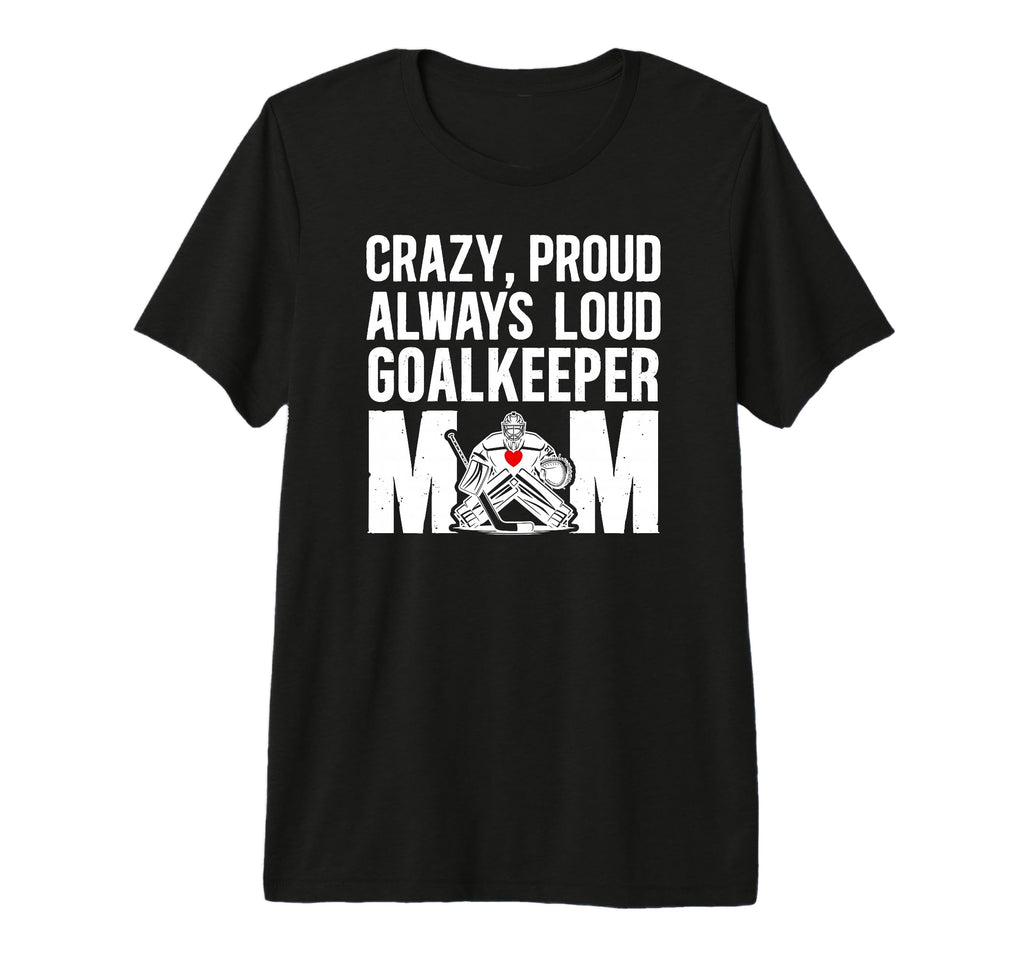Crazy Proud Hockey Goalkeeper Mom T-Shirt - Graphic Print for Adults