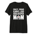 Crazy Proud Hockey Goalkeeper Mom T-Shirt - Graphic Print for Adults