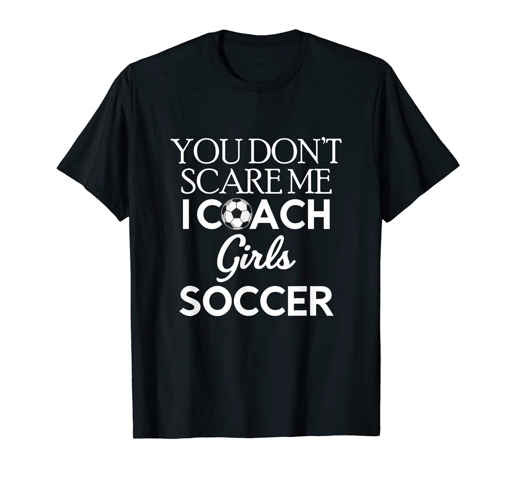 You Dont Scare Me I Coach Soccer T-Shirt - Streetwear Style for Adults