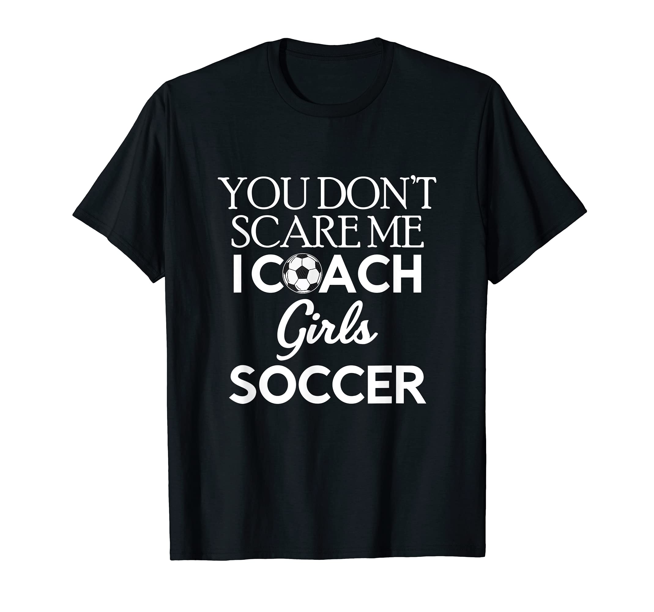 You Dont Scare Me I Coach Soccer T-Shirt - Streetwear Style for Adults