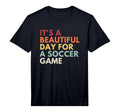 Its Beautiful Day Soccer Game T-Shirt - Novelty Apparel for Adults