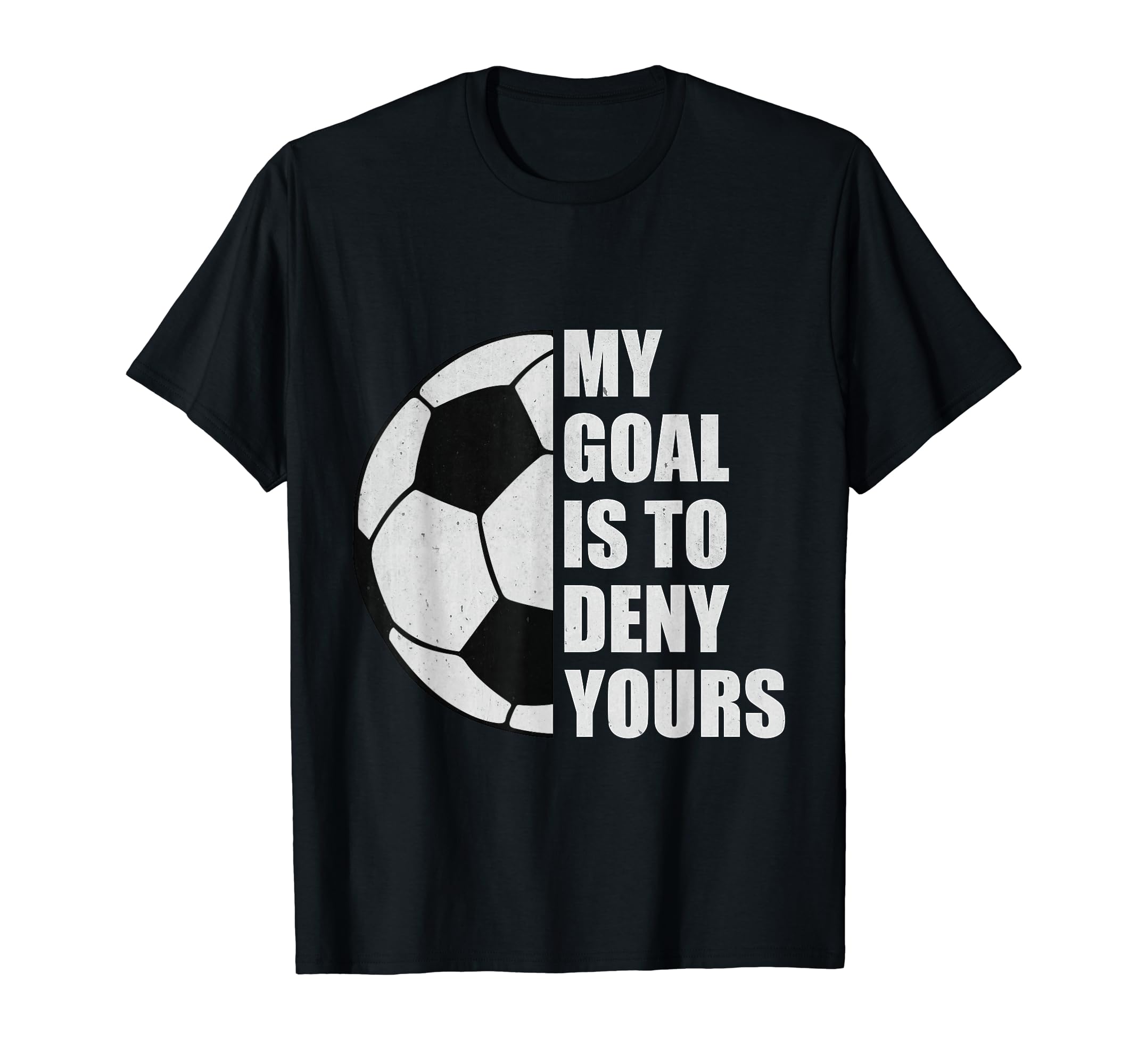 My Goal Is To Deny Yours Soccer Goalie T-Shirt - Graphic Print Men Women