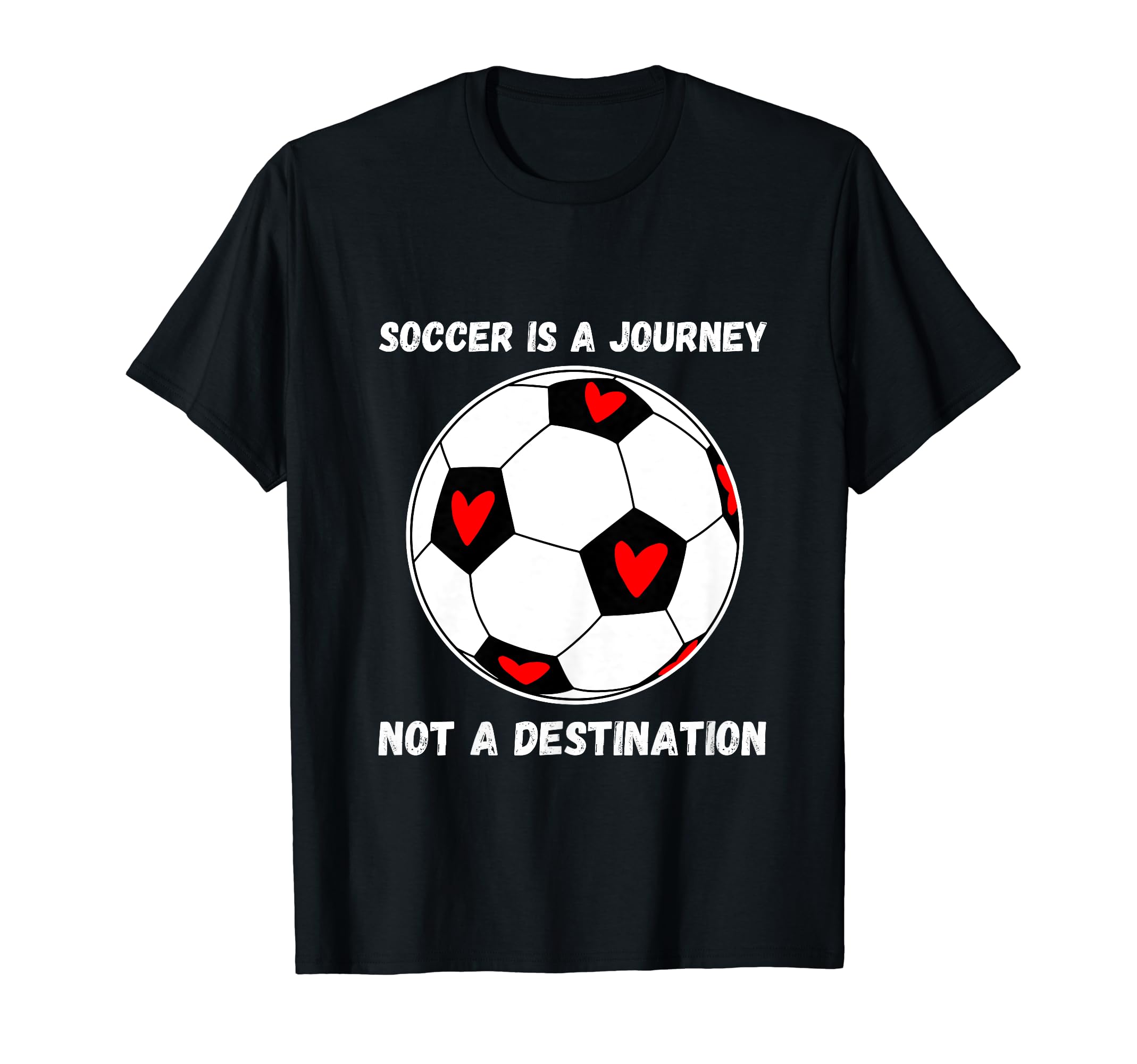 Soccer Is Journey Not Destination T-Shirt - Fun Novelty Design for Adults