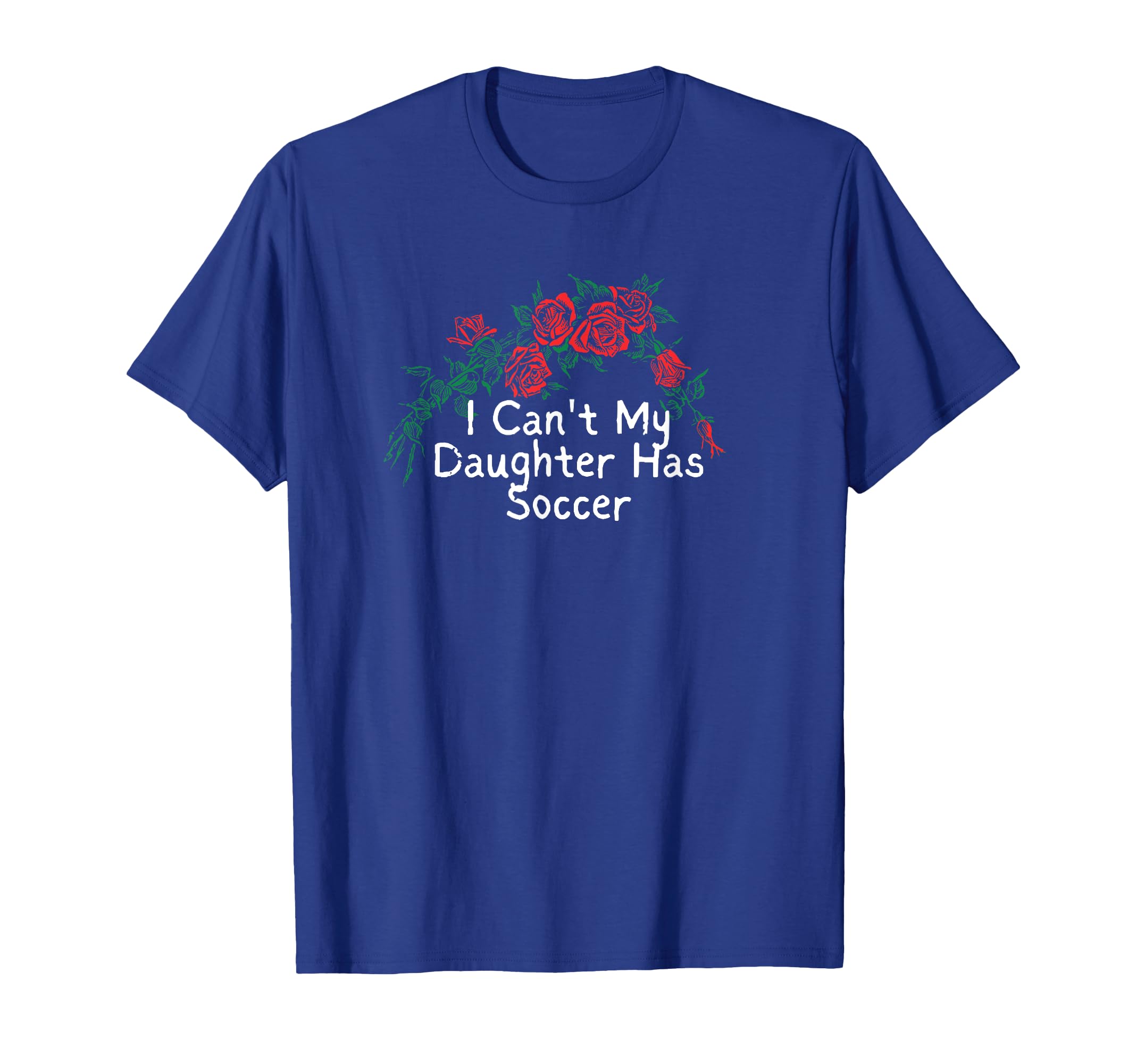 Flowers Red I Cant My Daughter T-Shirt - Casual Everyday Wear Men Women