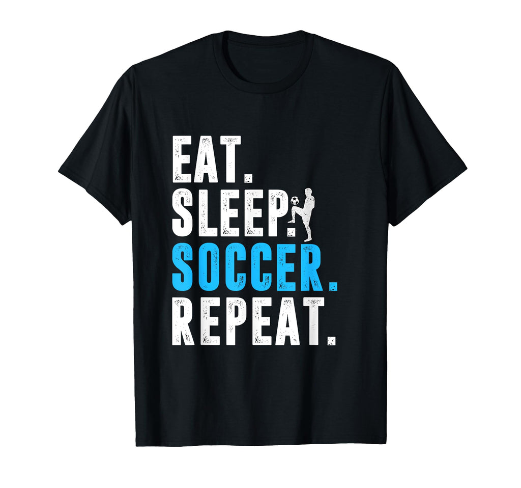 Eat Sleep Soccer Repeat Funny Soccer T-Shirt - Streetwear Style Men Women