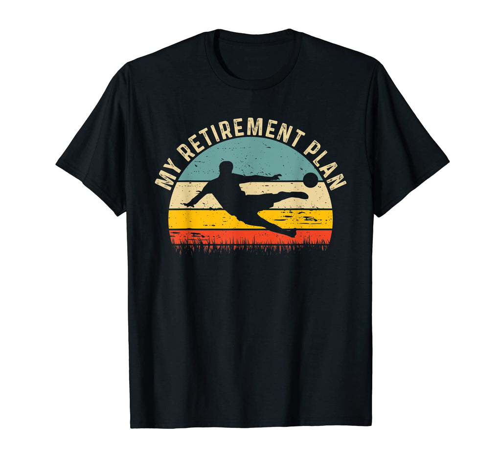 My Retirement Plan Funny Soccer T-Shirt - Fun Novelty Design for Adults