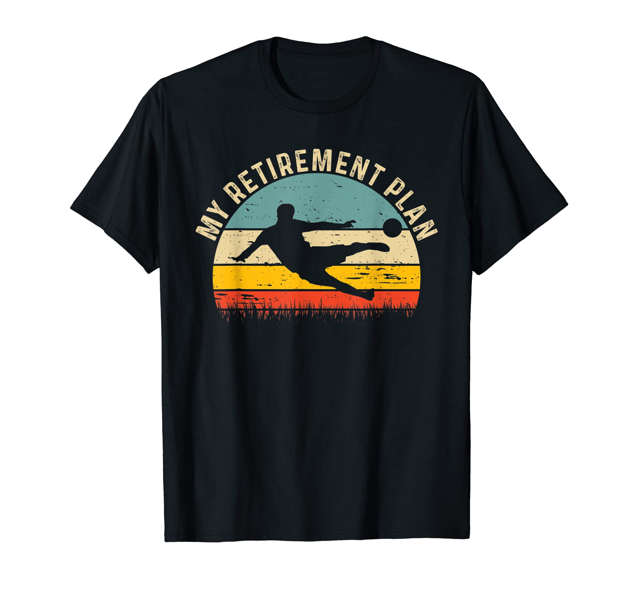 My Retirement Plan Funny Soccer T-Shirt - Fun Novelty Design for Adults