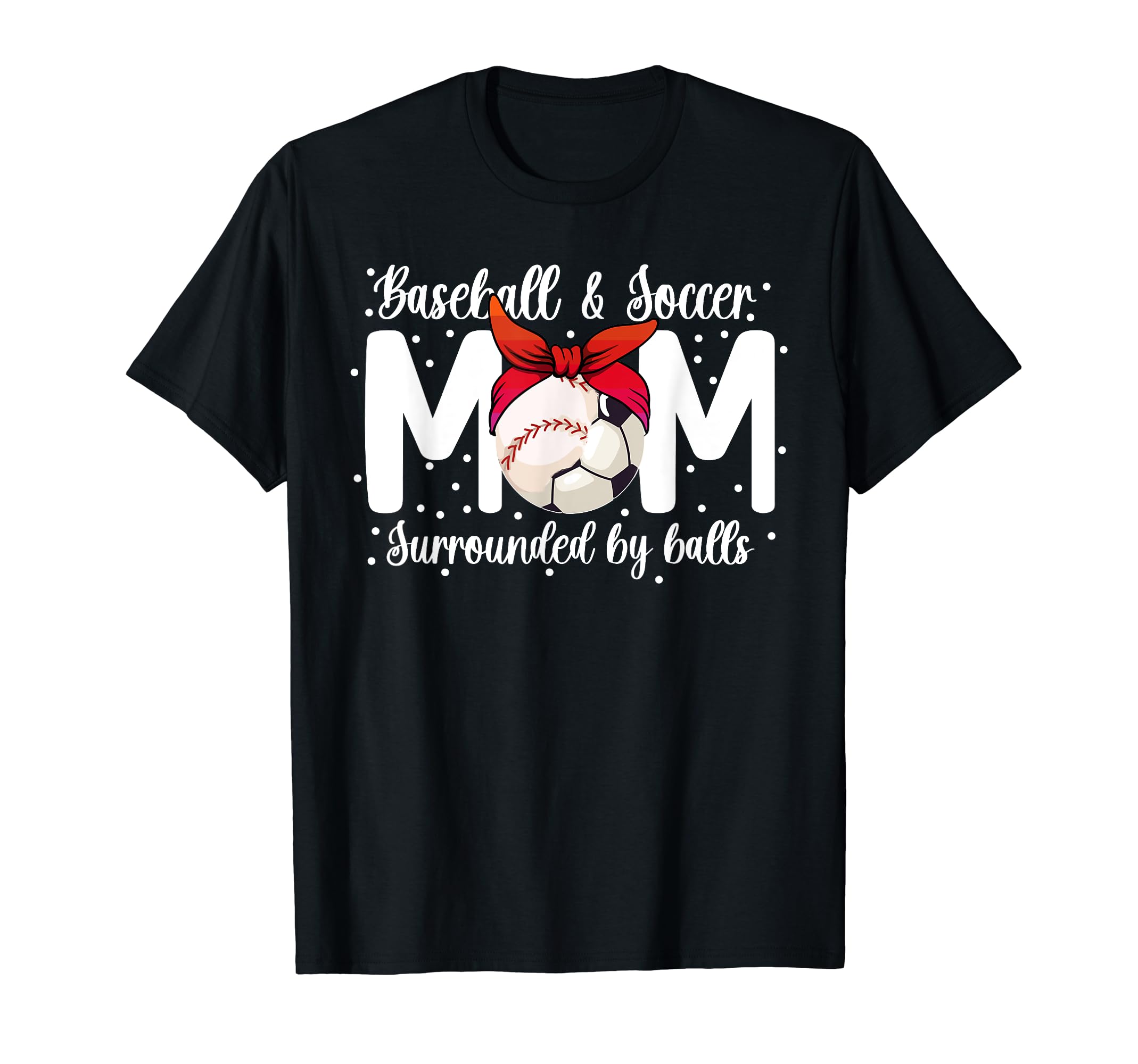 Soccer And Baseball Mom Funny T-Shirt - Casual Everyday Wear Unisex