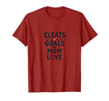 Cleats Goals And Mom Love Soccer T-Shirt - Novelty Apparel Men Women