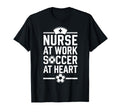Nurse Work Soccer Heart Funny Nurse Soccer T-Shirt - Unique Graphic Unisex