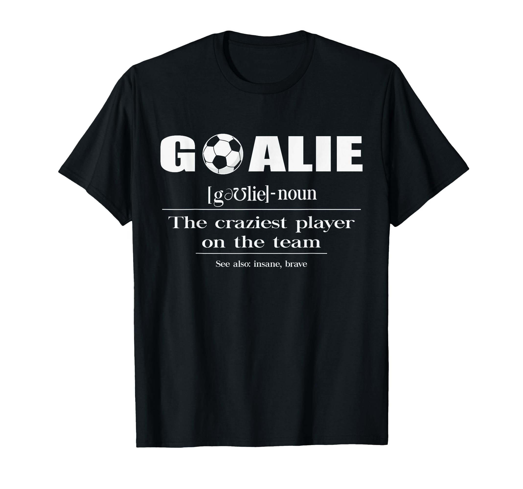 Soccer Goalie Craziest Player Team Funny T-Shirt - Minimalist Print Unisex