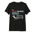 Soccer Its Good To Have Goals Tri Blend T-Shirt - Graphic Print for Adults