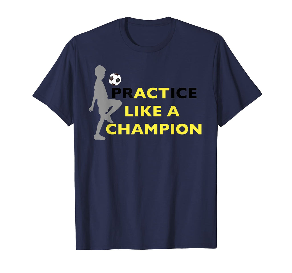 Practice Like Champion Soccer Soccer T-Shirt - Casual Everyday Wear Unisex
