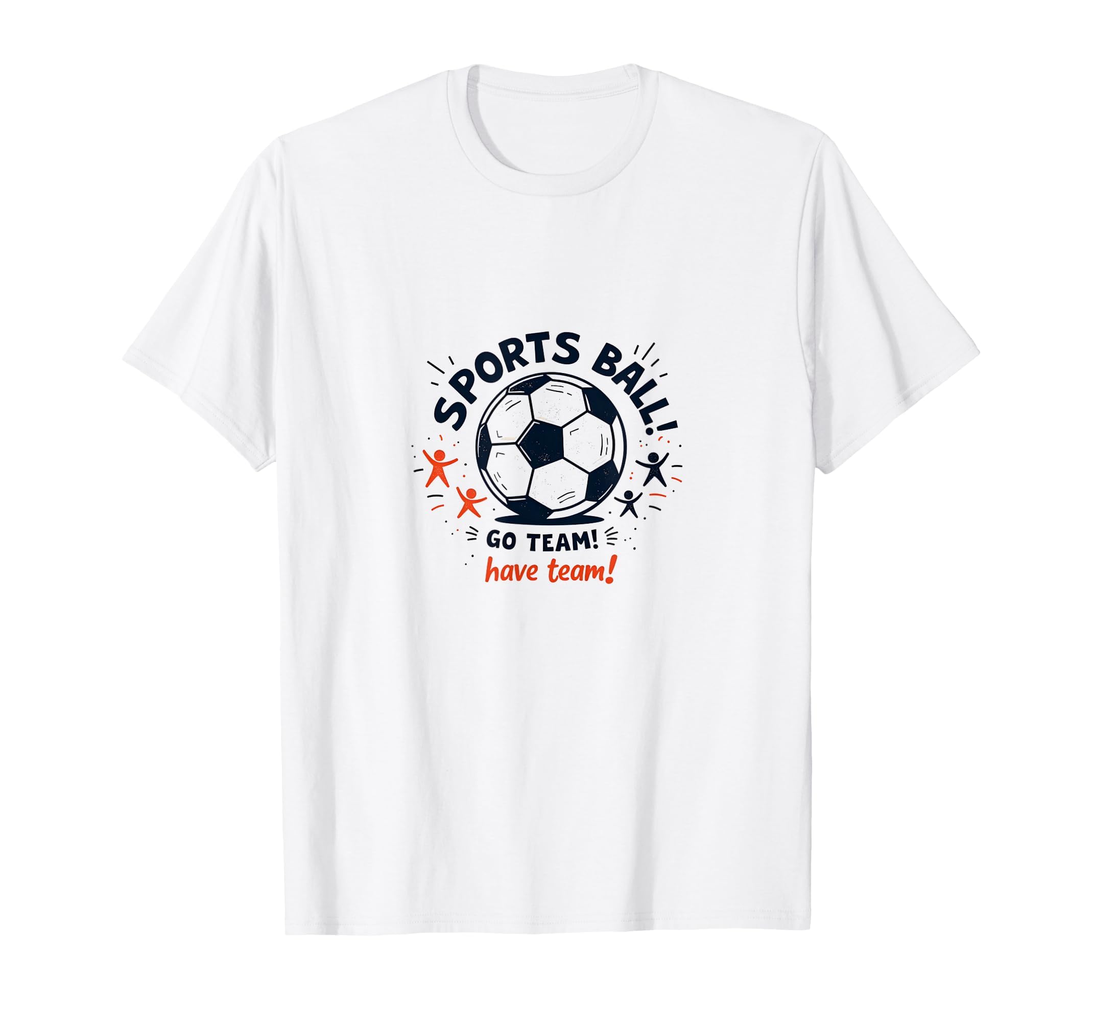 Sports Ball Go Team Have Team Soccer T-Shirt - Minimalist Print for Adults