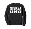 Futsal Dad Soccer Game Sports Sweatshirt - Fun Novelty Design Men Women