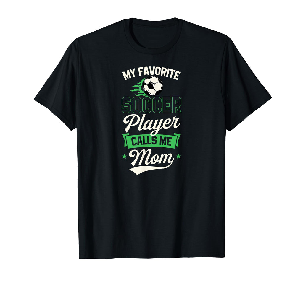 My Favorite Soccer Player Calls Me Mom T-Shirt - Graphic Print Unisex