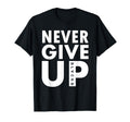 Never Give Up Soccer Never Never Give Up T-Shirt - Novelty Apparel Unisex