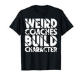 Weird Coaches Build Character Coach T-Shirt - Aesthetic Graphic for Adults