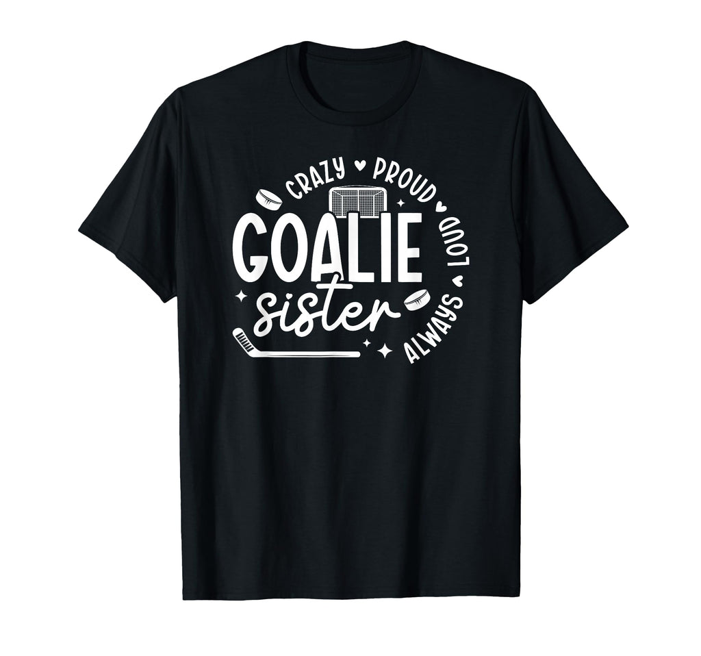 Crazy Proud Hockey Goalie Sister Hockey T-Shirt - Unique Graphic Unisex