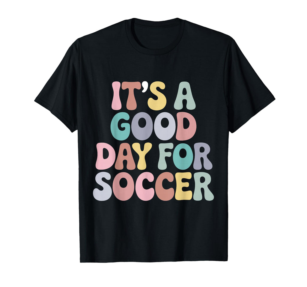 Its Good Day Soccer Player Groovy T-Shirt - Casual Everyday Wear Unisex