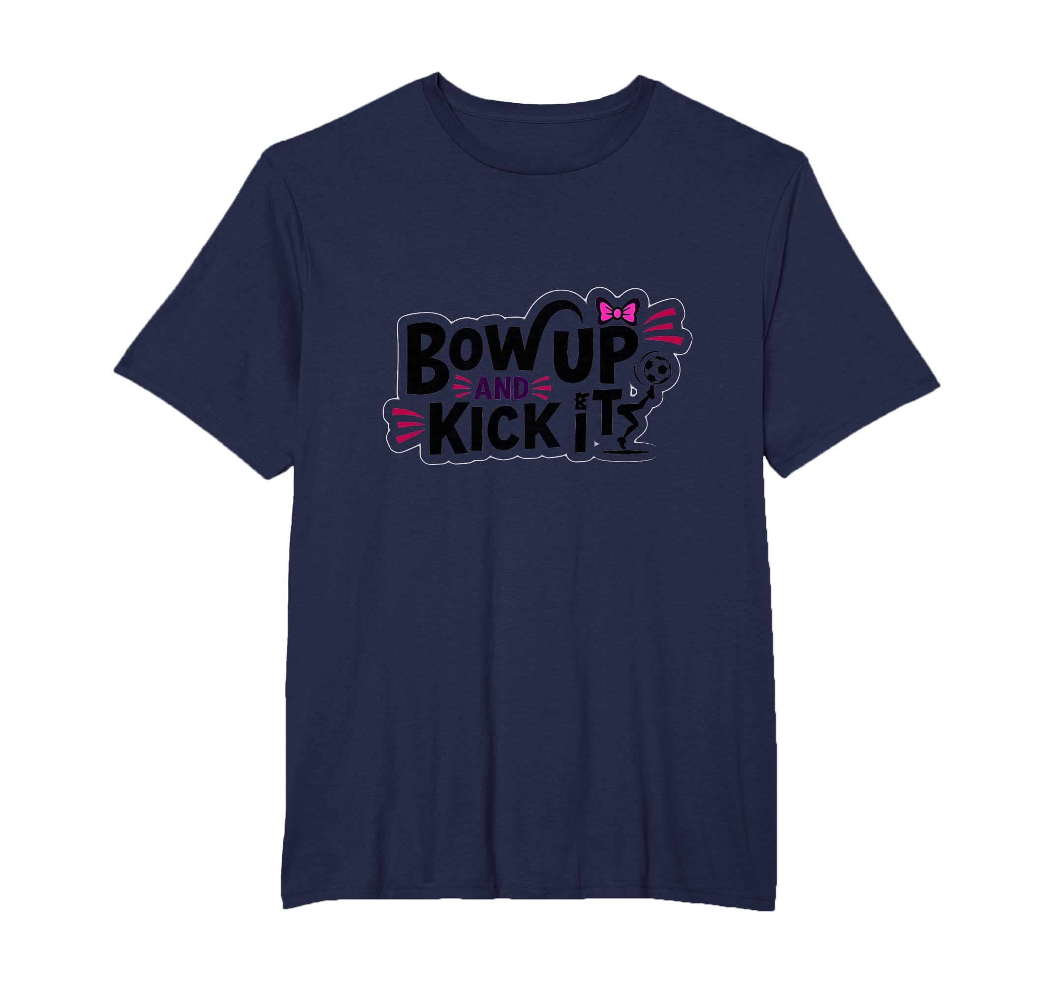 Bow Up Kick It Soccers Motivational Sports T-Shirt - Unique Graphic Unisex