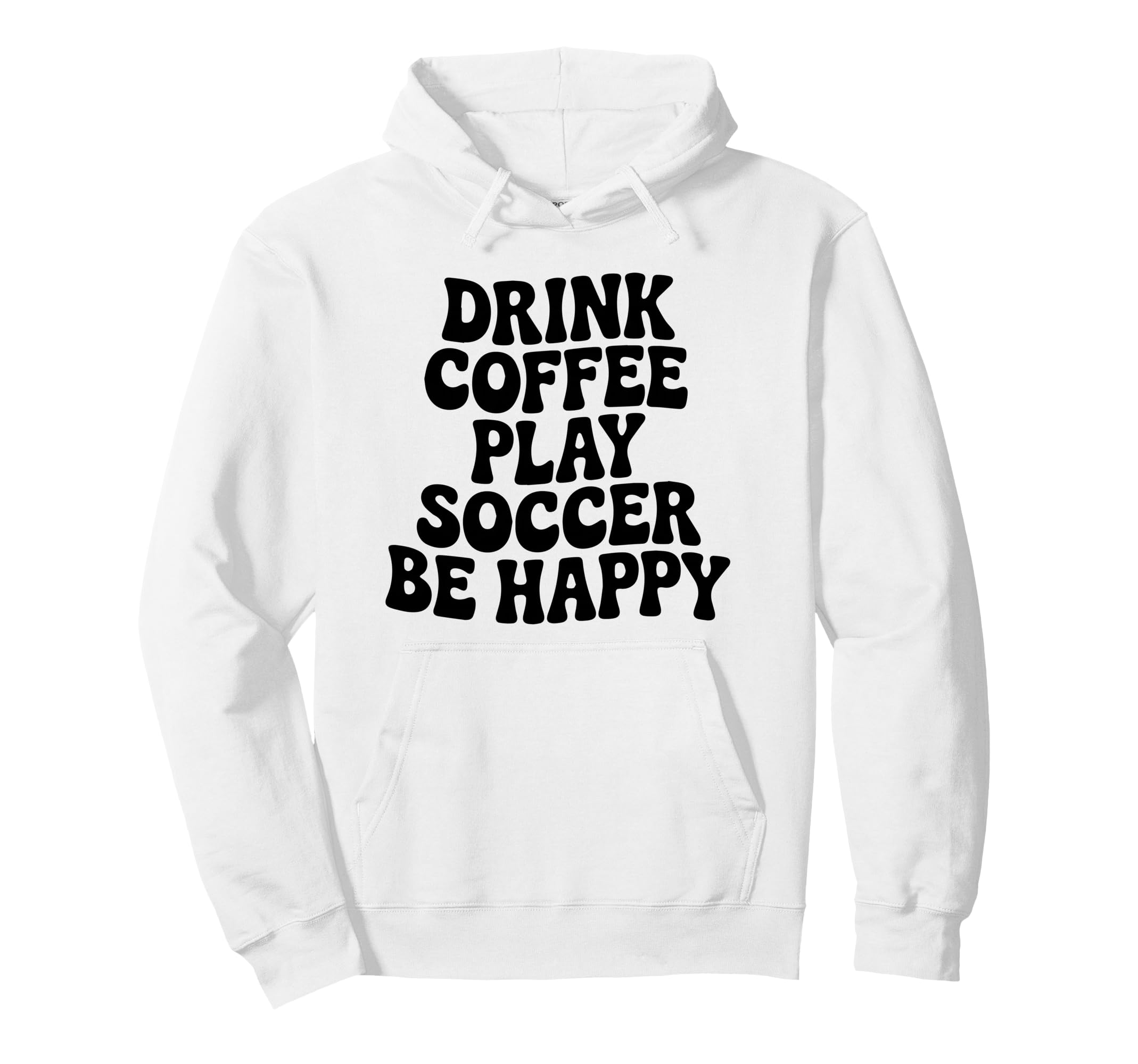 Play Soccer Drink Coffee Stay Happy Hoodie - Graphic Print Men Women