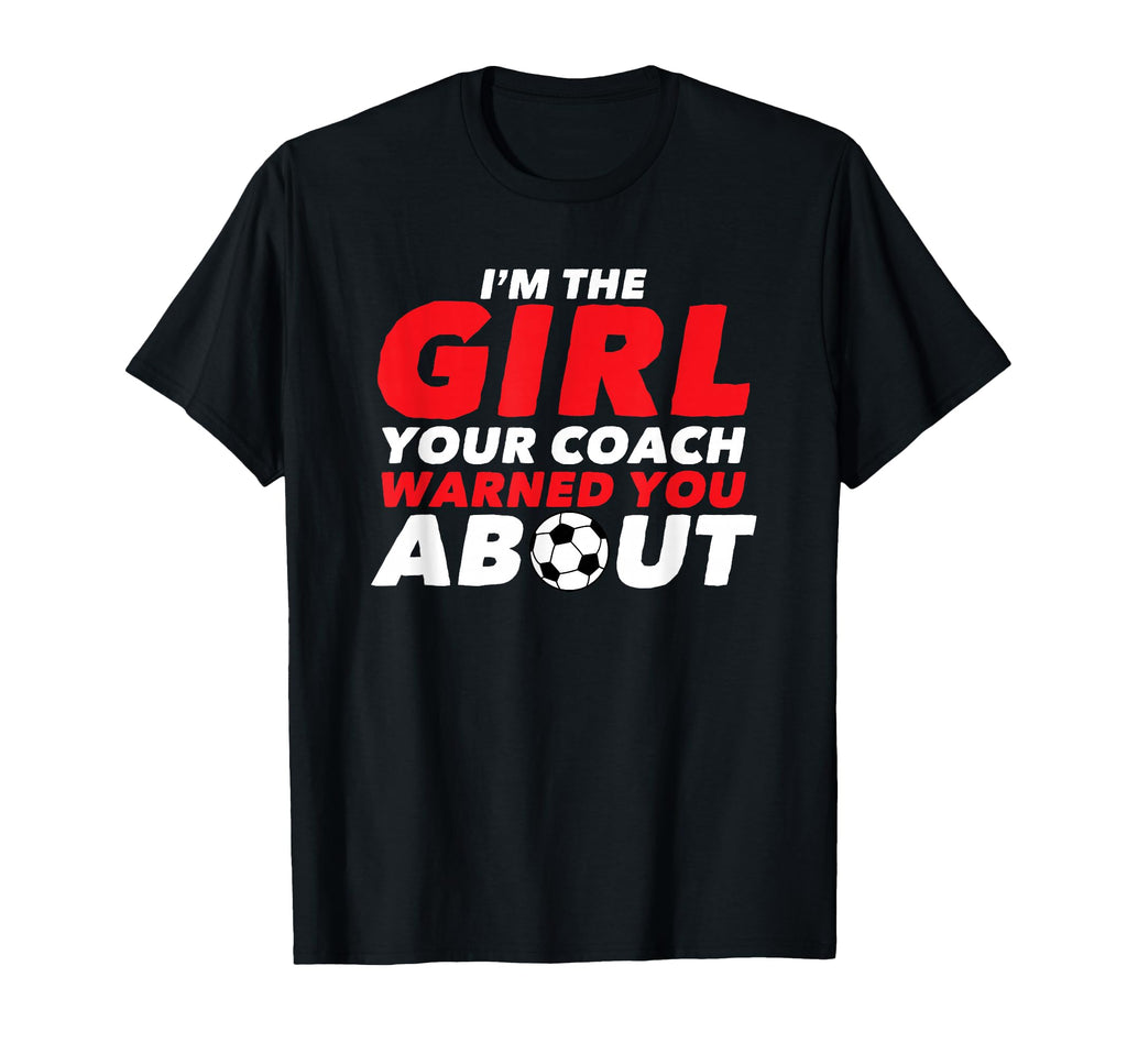 Soccer Your Coach Warned You About Gift T-Shirt - Unique Graphic for Adults