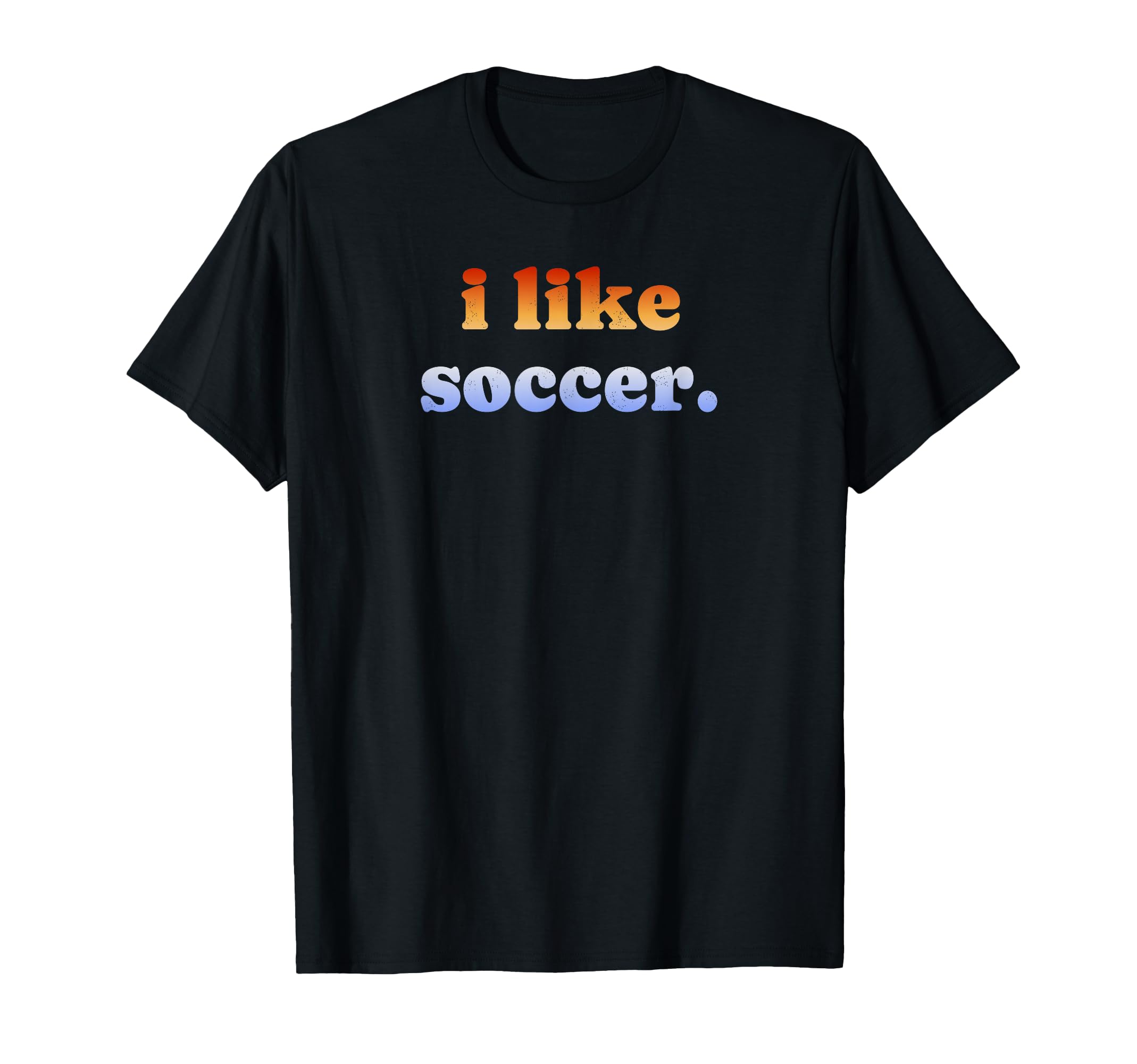 I Like Soccer T-Shirt - Aesthetic Graphic Unisex