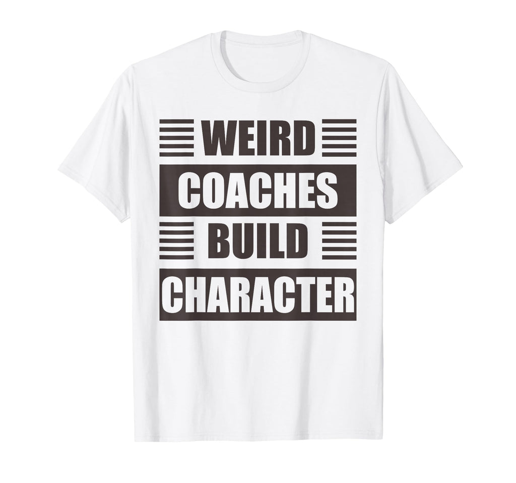 Weird Coaches Build Character Coach Funny T-Shirt - Trendy Graphic Unisex