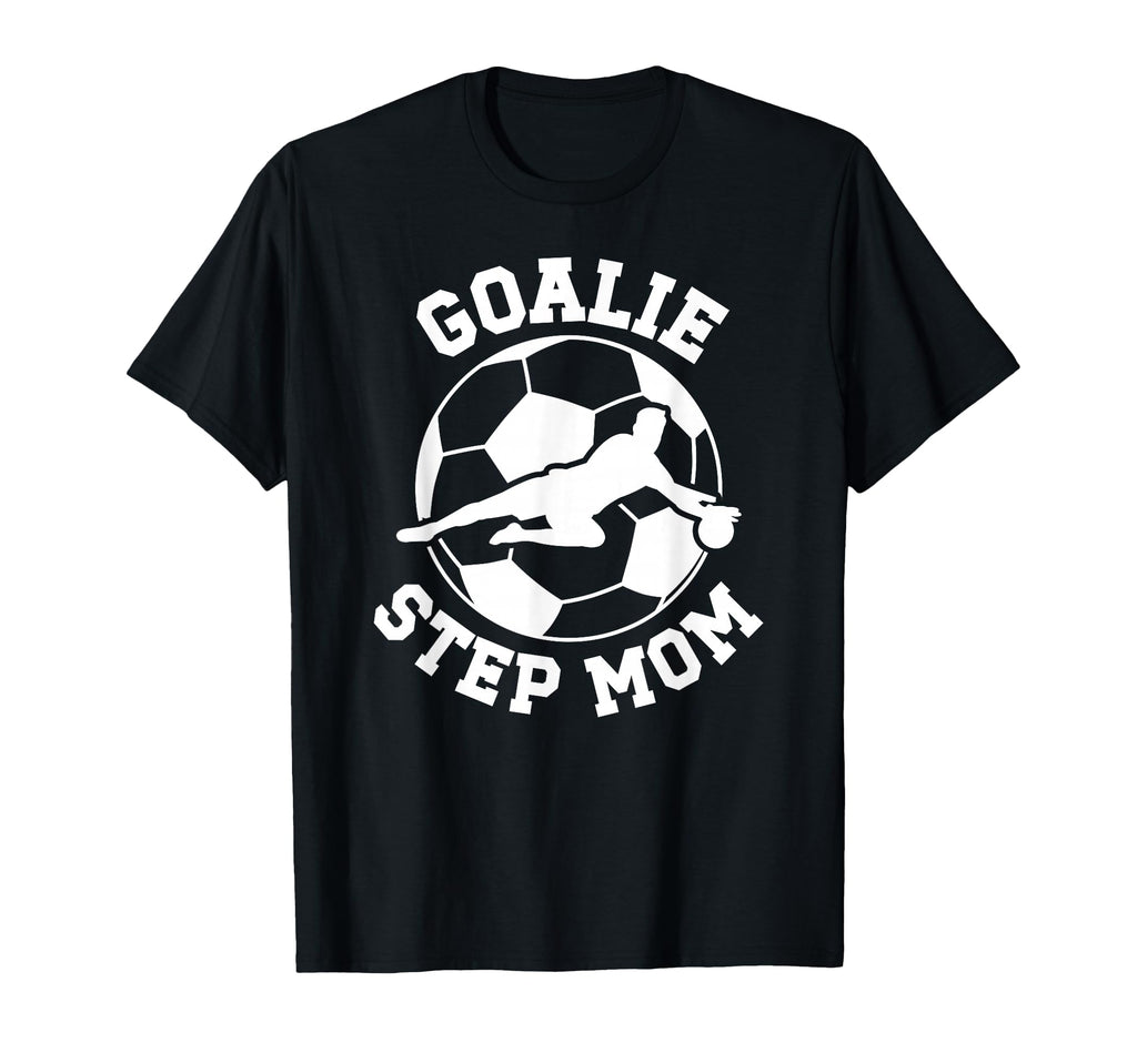 Soccer Goalie Step Mom Soccer Keeper T-Shirt - Casual Everyday Wear Unisex