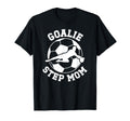 Soccer Goalie Step Mom Soccer Keeper T-Shirt - Casual Everyday Wear Unisex