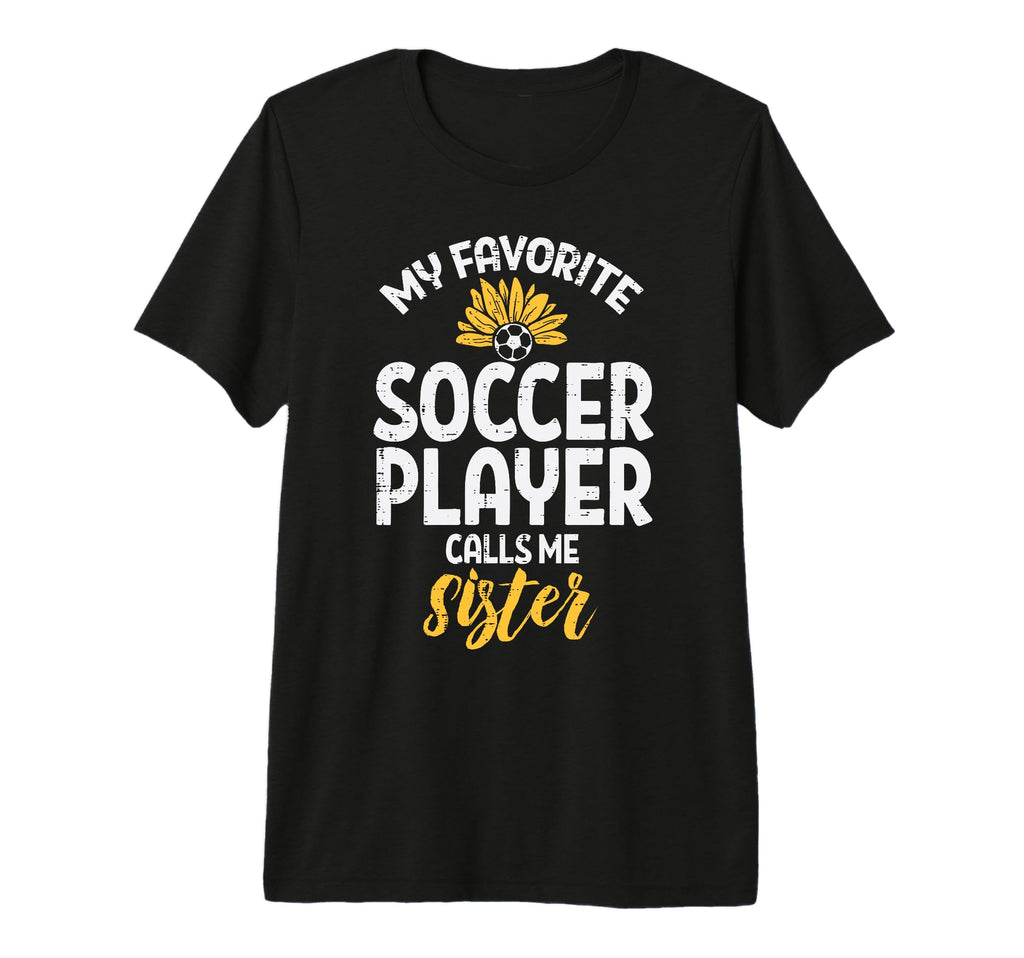 My Favorite Soccer Player Sister T-Shirt - Unique Graphic Men Women