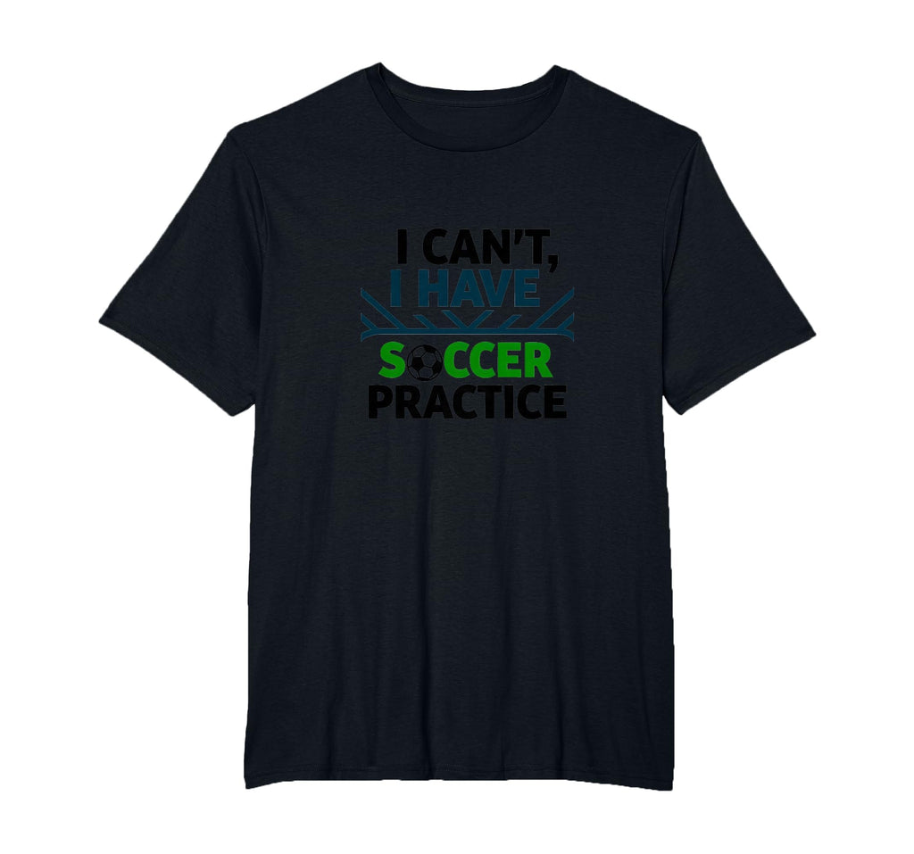 I Cant I Have Soccer Practice Coach T-Shirt - Trendy Graphic for Adults