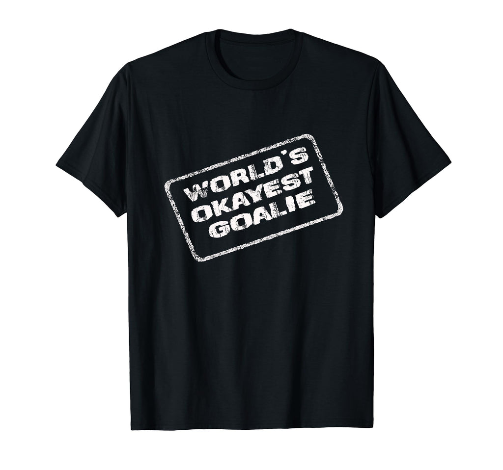 Worlds Okayest Goalie Funny Sarcastic T-Shirt - Novelty Apparel Unisex